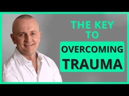 The Key to Overcoming Trauma