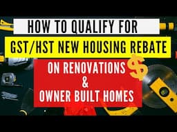 How to Qualify for GST/HST NEW HOUSING REBATE on RENOVATED and OWNER BUILT HOMES | REAL ESTATE 101