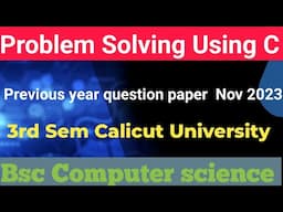 Problem solving using c 3rd semester question paper november 2023 Calicut University