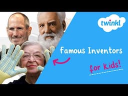 Famous Inventors for Kids | Greatest Inventions of All Time | Twinkl USA