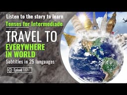 Listening English all Tenses For intermediate Travel To the world | Episode 117