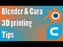 Blender & Cura 3D Printing Tips