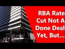 RBA Rate Cut Not A Done Deal Yet, But…