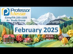 Professor Messer's 220-1102 A+ Study Group - February 2025