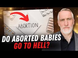 Do Aborted Babies Go To Hell? w/ @BraxtonHunter