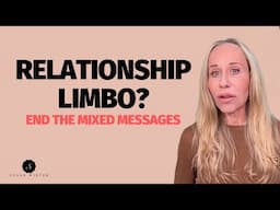 Relationship Limbo: Why You Don’t Know Where You Stand—and How to End Mixed Messages