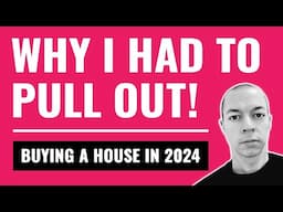 Why I Had To Pull Out! (Buying a House in 2024)