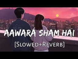 Aawara Sham hai (slowed+reverb) Meet bros ft & Piyush Mehroliyaa || Musichub2.0