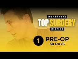 Non binary Top Surgery (58 Days pre-op) | TSD 1