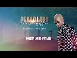 Victor Eddie l Agano Lako l Official Video Lyrics l