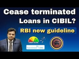 RBI New Guidelines for Cease Terminated Loans in CIBIL