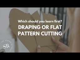 Draping vs. Flat Pattern Cutting: Which Should You Learn First? | Pattern Cutting for the Home Sewer