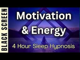 Sleep Hypnosis for Motivation & Energy Black Screen | 4 Hours