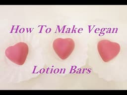 How to Make Vegan Lotion Bars | DIY