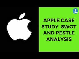 Apple Case Study | SWOT and PESTLE Analysis | Total Assignment Help