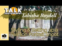 Tabitha Boydell Talks Setting up a portrait fashion photography shoot