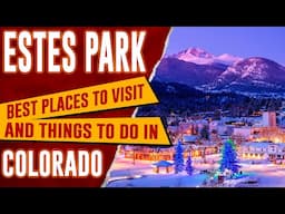 ESTES PARK, COLORADO - Top Things to Do Travel Guide | Best Places to Visit in Estes Park, CO Guide