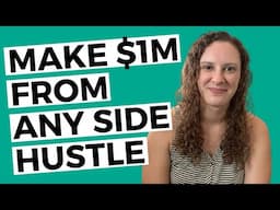 How to Make $1 Million Dollars From Any Side Hustle