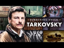 How Andrei Tarkovsky Made Films — Tarkovsky Directing Style Explained