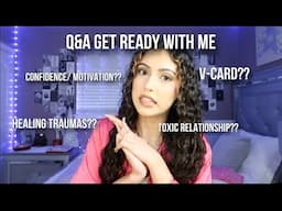 Q&A Get Ready With Me!! (childhood traumas, toxic relationship, V-Card, starting to gym, college)