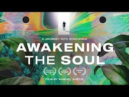 Awakening the Soul (2022) | An Ayahuasca Documentary (Full Film)