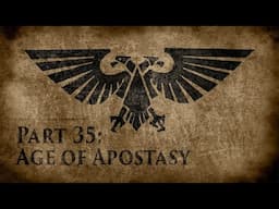 Warhammer 40,000: Grim Dark Lore Part 35 – Age of Apostasy