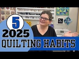 5 Quilting Habits To Master Before 2025! My Quilt Goals Revealed