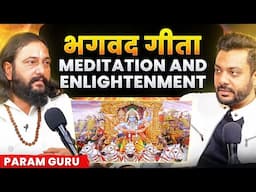 Real Meaning Of Spirituality, Meditation & Life Changing Version Of Bhagvat Gita Ft. Param Guru