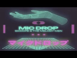 Sikdope & The Melody Men - Mic Drop (Lyric Video)