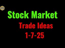 Stock market analysis and trade ideas 1-7-25.