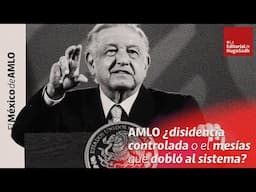 AMLO ¿disidencia controlada o el mesías que dobló al sistema? #LaEditorialDeHugoSadh