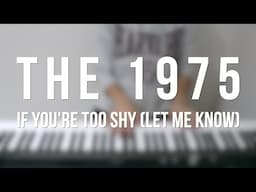 If You're Too Shy (Let Me Know) - The 1975 - Piano Cover