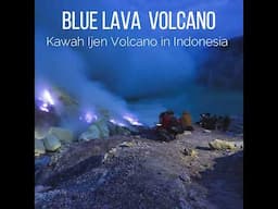 💙Blue Lava Volcano💙 Kawah Ijen, Indonesia