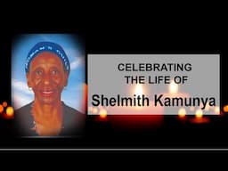 CELEBRATING THE LIFE OF SHELMITH  KAMUNYA