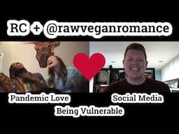 My chat with @rawveganromance // We discuss pandemic love, personal growth & honest communication!