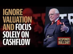 IGNORE VALUATION AND FOCUS SOLELY ON CASHFLOW | DAN RESPONDS TO BULLSHIT