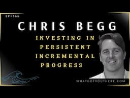 Podcast: Chris Begg - Investing In Persistent Incremental Progress & Lifelong Learning