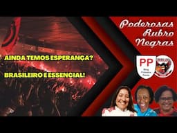 PODEROSAS RUBRO NEGRAS: AINDA TEM ESPERANÇA / BRASILEIRO É ESSENCIAL