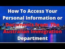 How To Access Your Personal Information or Documents From The Australian Immigration Department