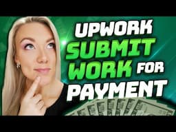 Upwork 101: How to Submit Work for Payment for Fixed-Price Jobs