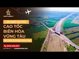 Nhìn lại 2024- toàn cảnh tiến độ CT biên hoà vũng tàu đoạn qua tỉnh Đồng Nai sau 18 tháng khởi công