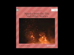 Sparks from the Fire and Other Stories (Part 1 of 2) – Rosalie Parker (Horror Audiobook)