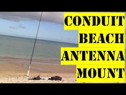 Conduit beach antenna mount - use for POTA activation