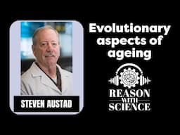 Evolutionary aspects of ageing | Steven Austad | Reason with Science | Lifespan | Human health