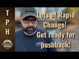 Lots of Rapid Change! Get ready for pushback!