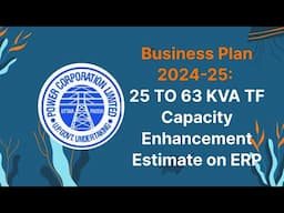 Business Plan 2024-25: Process to create Capacity Enhancement Estimate from 25 to 63 KVA.