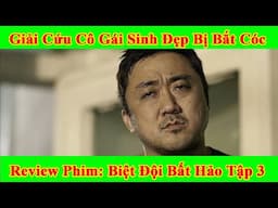 Cứu Cô Gái Bị Bắt Cóc | Review phim Ma Dong Seok | Biệt đội bất hảo tập 3