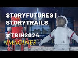 TBIH2024 IMAGINES | StoryFutures: StoryTrails