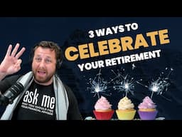 3 Ways Every Retire Should Celebrate Retirement!