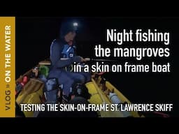 ￼Spooky Mangrove Fishing in a Skin on Frame Boat